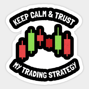 keep calm & trust my trading strategy Sticker